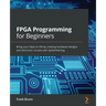 FPGA Programming for Beginners: Bring your ideas to life by creating hardware designs and electronic circuits with SystemVerilog