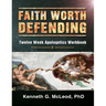 Faith Worth Defending: Twelve Week Apologetics Workbook