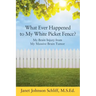 What Ever Happened to My White Picket Fence?: My Brain Injury from My Massive Brain Tumor