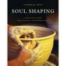 Soul Shaping: A Practical Guide for Spiritual Transformation