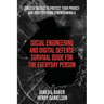 Social Engineering and Digital Defense Survival Guide for the Everyday Person: Tools & Tactics to Protect Your Privacy and Identity from Cybercriminal