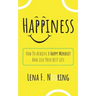 Happiness: How To Achieve A Happy Mindset And Live Your Best Life