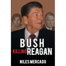 Bush Killing Reagan: The Bush-Hinckley Conspiracy Bill O'Reilly Won't Tell About