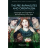 The Pre-Raphaelites and Orientalism: Language and Cognition in Remediations of the East