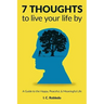 7 Thoughts to Live Your Life By: A Guide to the Happy, Peaceful, & Meaningful Life
