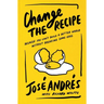 Change the Recipe: Because You Can't Build a Better World Without Breaking Some Eggs