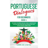 Portuguese Dialogues for Beginners Book 4: Over 100 Daily Used Phrases & Short Stories to Learn Portuguese in Your Car. Have Fun and Grow Your Vocabul