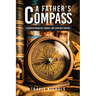 A Father's Compass: Lessons on Character, Courage, and Living with Purpose