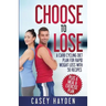 Choose to Lose: A Carb Cycling Diet Plan for Rapid Weight Loss with 50 Recipes plus a Meal & Exercise Plan