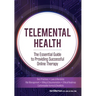 Telemental Health: The Essential Guide to Providing Successful Online Therapy
