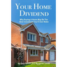 Your Home Dividend: Why Buying A Home May Be the Best Investment You'll Ever Make