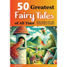 50 Greatest Fairy Tales of All Time: Classic Children's Fairy Tales from the Brothers Grimm, Hans Christian Andersen, and Others