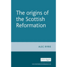 The Origins of the Scottish Reformation
