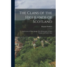 The Clans of the Highlands of Scotland: An Account of Their Annals, With Delineations of Their Tartans, and Family Arms