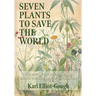 Seven Plants to Save the World: The Rise of the Weeds and an End to the Diseases of Civilization
