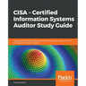 CISA - Certified Information Systems Auditor Study Guide: Aligned with the CISA Review Manual 2019 to help you audit, monitor, and assess information