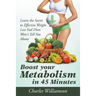 Boost Your Metabolism in 45 Minutes: Learn the Secret to Effective Weight Loss Fad Diets Won't Tell You About