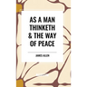 As a Man Thinketh & the Way of Peace