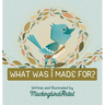 What Was I Made For?