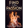 Find Your Passion: Discover Purpose & Unlock the Life of Your Wildest Dreams