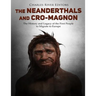 The Neanderthals and Cro-Magnon: The History and Legacy of the First People to Migrate to Europe