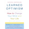 Learned Optimism: How to Change Your Mind and Your Life