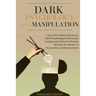 Dark Psychology and Manipulation: Learn the hidden secrets of Dark Psychology to Persuade Analyze and Influence people. Became the Master of Persuasio