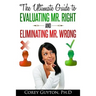 The Ultimate Guide to Evaluating Mr. Right and Eliminating Mr. Wrong