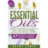 Essential Oils: Healthy Essential Oils Guide For Skin Care, Hair, Allergies, Weight Loss, Natural Cleaning