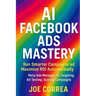 AI Facebook Ads Mastery: Run Smarter Campaigns and Maximize ROI Automatically