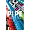 P.I.P.E. Dreams: Principles To Live What You Love!