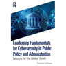 Leadership Fundamentals for Cybersecurity in Public Policy and Administration: Lessons for the Global South