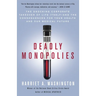 Deadly Monopolies: The Shocking Corporate Takeover of Life Itself--And the Consequences for Your Health and Our Medical Future