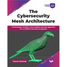 The Cybersecurity Mesh Architecture: Composable, flexible, and scalable security approach for a resilient security ecosystem (English Edition)