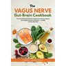 The Vagus Nerve Gut-Brain Cookbook: 60 Anti-Inflammatory Recipes to Reset Your Nervous System, Ease Anxiety & Restore Gut Health - Includes a 28-Day M