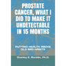 Prostate Cancer, What I Did to Make It Undetectable in 15 Months: Putting Health Above Old Bad Habits