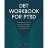 Dbt Workbook for Ptsd: Strategies to Reduce Intrusive Thoughts, Manage Emotions, and Find Calm