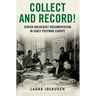 Collect and Record!: Jewish Holocaust Documentation in Early Postwar Europe