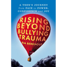 Rising Beyond Bullying Trauma: A Teen's Journey from Pain to Power, Confidence and Joy