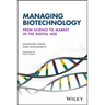 Managing Biotechnology: From Science to Market in the Digital Age