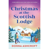 Christmas at the Scottish Lodge: A totally addictive snowy winter romance set in Scotland