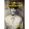 Joe Hightower's Hitch in Hell: A Soldier's Story Through World War II Based on Five Personal Journals