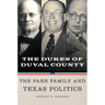 Dukes of Duval County: The Parr Family and Texas Politics