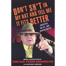 Don't Shit in My Hat and Tell Me it Fits: Unedited, Un-PC, and Unapologetic