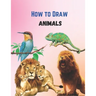 How To Draw Cute Animals Book: A Great Book For Beginners To Intermediate Drawers