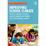 Improving School Climate: Practical Strategies to Reduce Behavior Problems and Promote Social and Emotional Learning