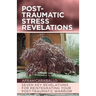 Post-Traumatic Stress Revelations: Seven Key Revelations for Reintegrating Your Post-Traumatic Warrior