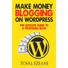 Make Money Blogging on WordPress: The Ultimate Guide to a Profitable Blog