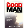 The GOOD MAN Challenge: A 30-Day Devotional for Men