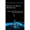 Shaping the Digital Dissertation: Knowledge Production in the Arts and Humanities
